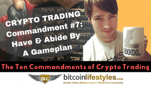 7th Crypto Trading Commandment: Thou Shalt Have & Abide By A Gameplan